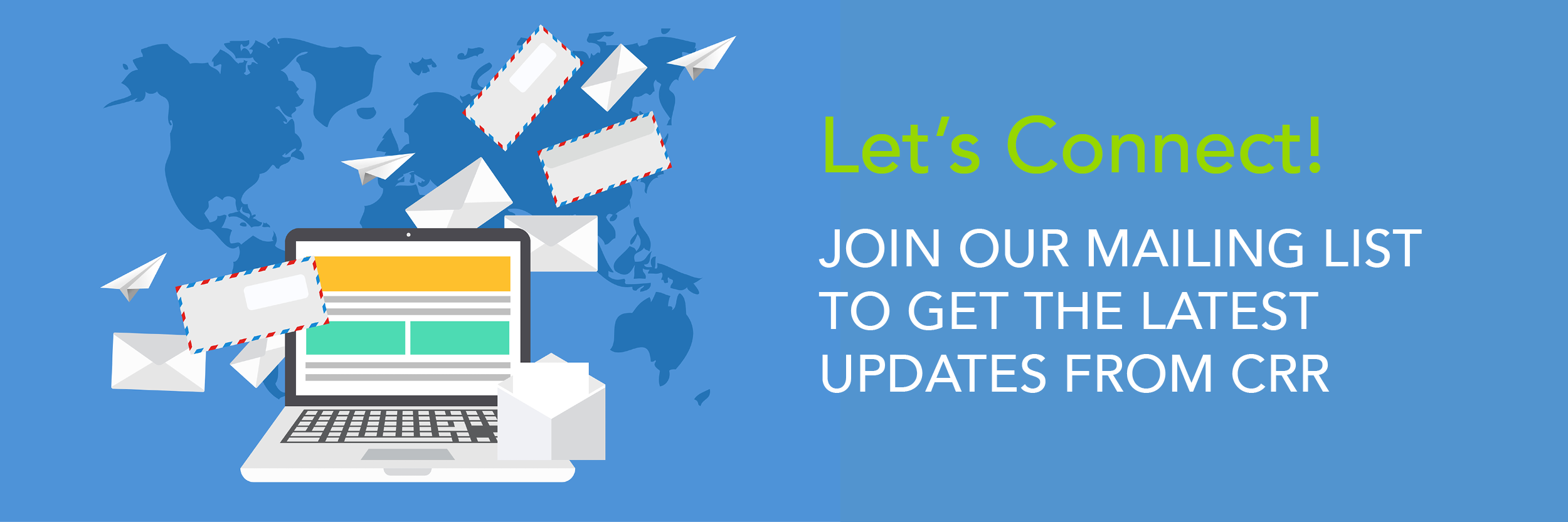 Graphic that says: Let's Connect! Join Our Mailing List to Get the Latest Updates from CRR